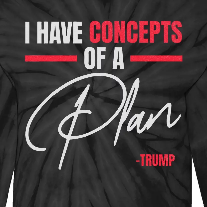 I Have Concepts Of A Plan Trump Debate Quote 2024 Tie-Dye Long Sleeve Shirt