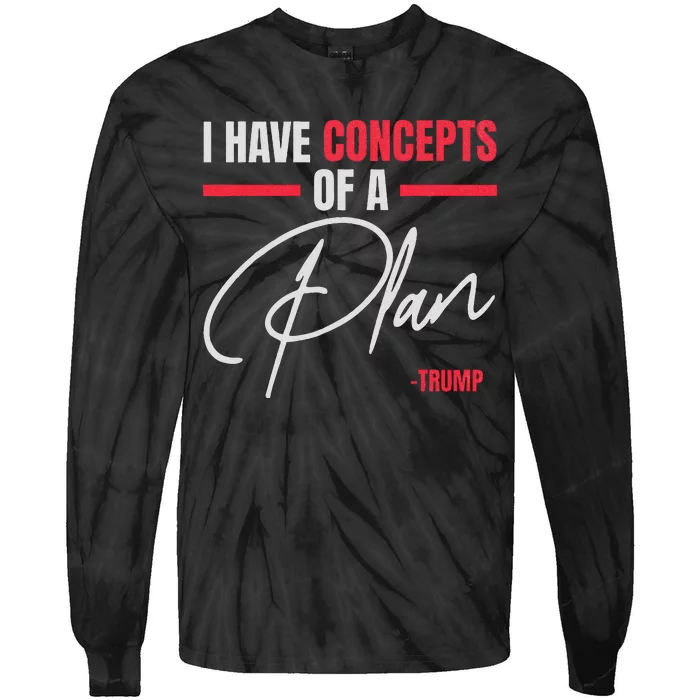 I Have Concepts Of A Plan Trump Debate Quote 2024 Tie-Dye Long Sleeve Shirt