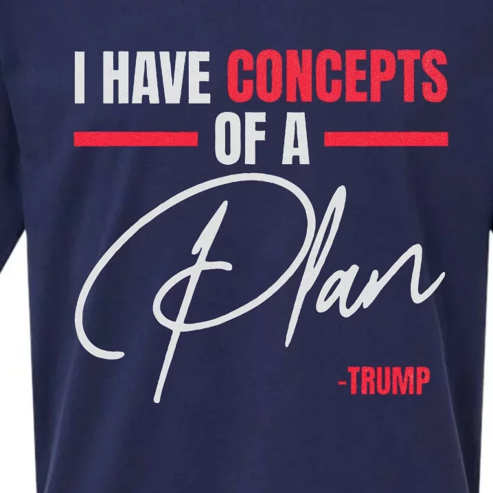 I Have Concepts Of A Plan Trump Debate Quote 2024 Sueded Cloud Jersey T-Shirt