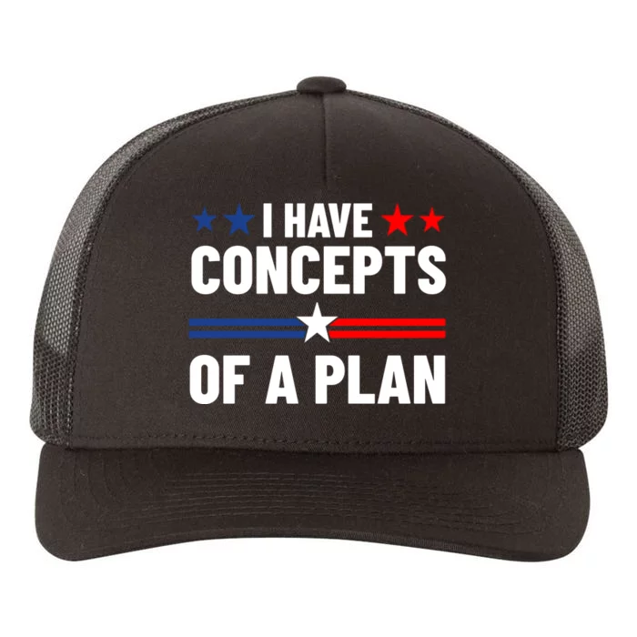 I Have Concepts Of A Plan Political 2024 Yupoong Adult 5-Panel Trucker Hat