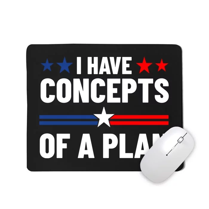 I Have Concepts Of A Plan Political 2024 Mousepad