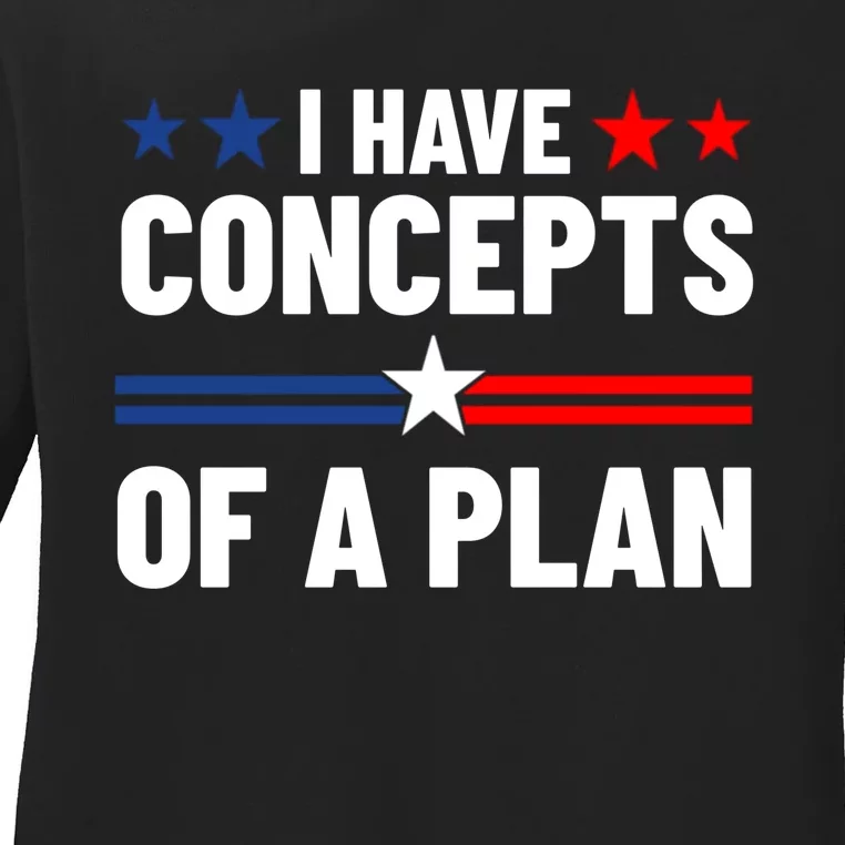 I Have Concepts Of A Plan Political 2024 Ladies Long Sleeve Shirt