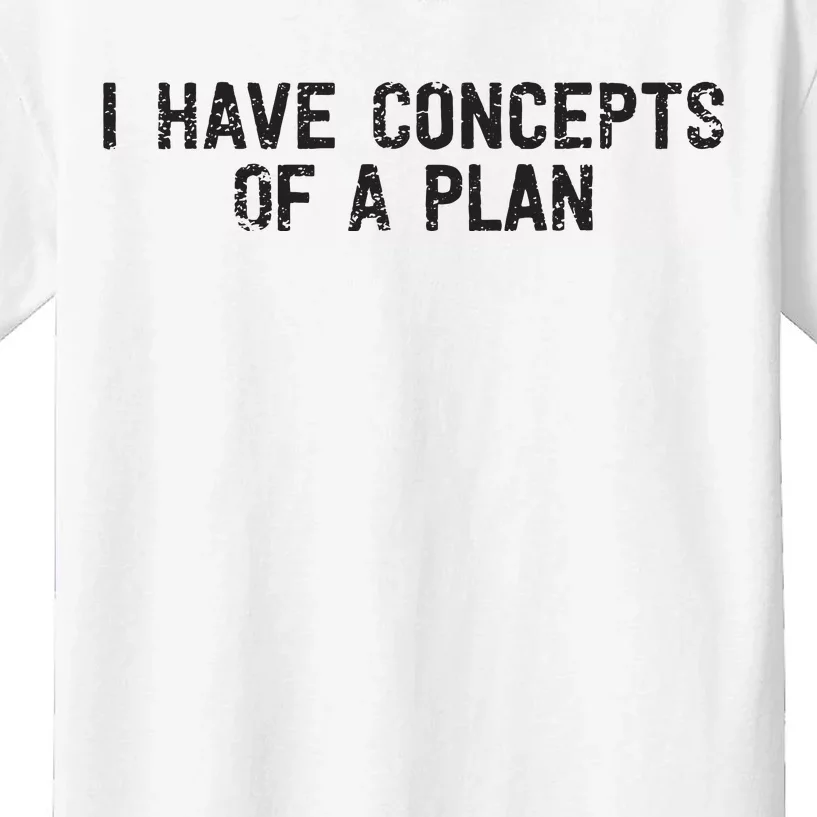 I Have Concepts Of A Plan Political 2024 Kids T-Shirt