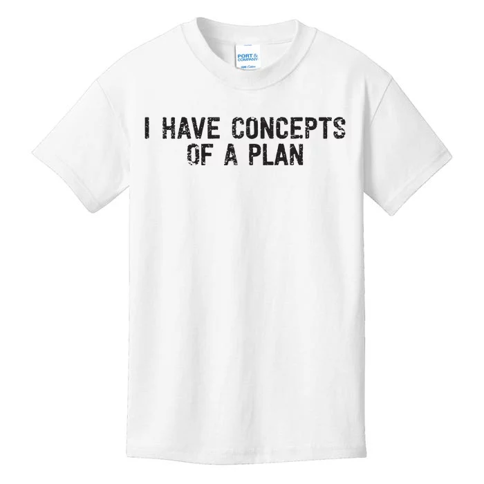 I Have Concepts Of A Plan Political 2024 Kids T-Shirt