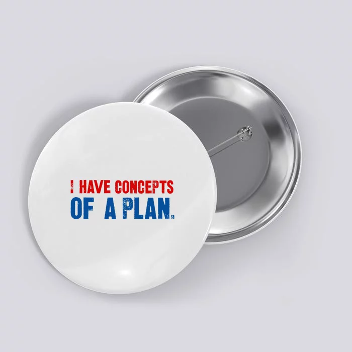 I Have Concepts Of A Plan Harris Walz Waltz 2024 Usa Funny Button