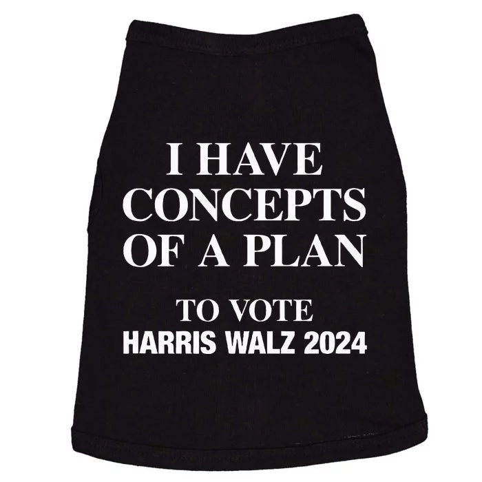 I Have Concepts Of A Plan To Vote Harris Walz 2024 Doggie Tank