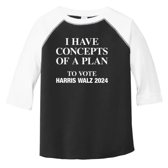 I Have Concepts Of A Plan To Vote Harris Walz 2024 Toddler Fine Jersey T-Shirt