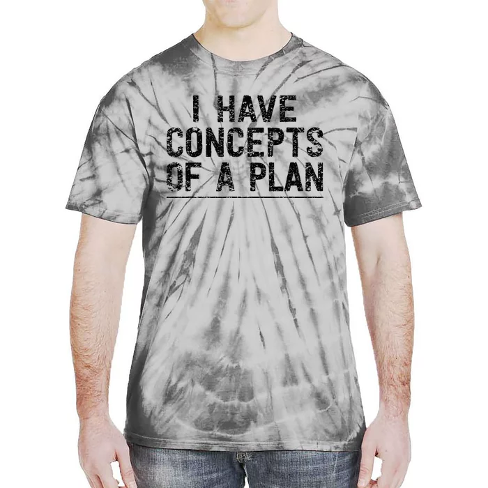 I Have Concepts Of A Plan Political 2024 Tie-Dye T-Shirt