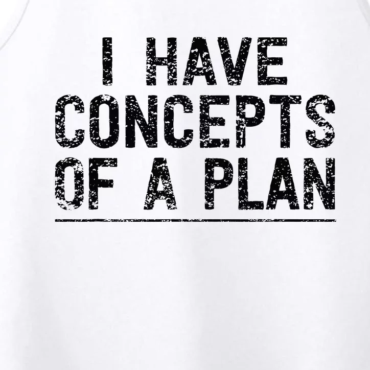 I Have Concepts Of A Plan Political 2024 Performance Tank