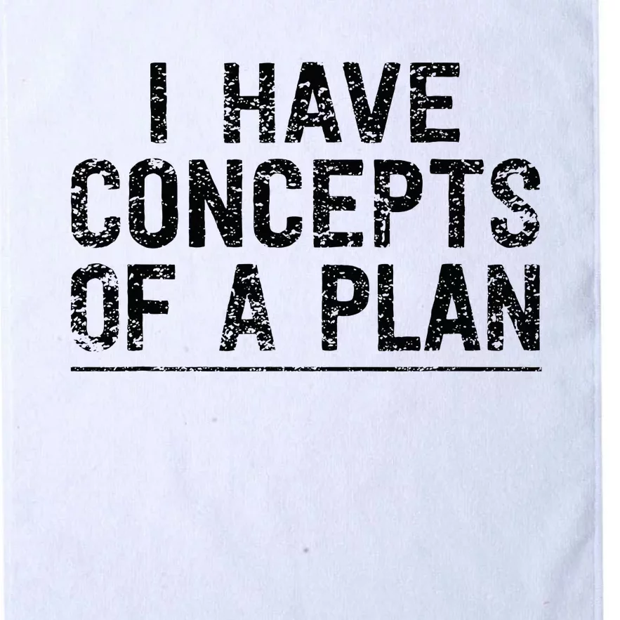 I Have Concepts Of A Plan Political 2024 Platinum Collection Golf Towel