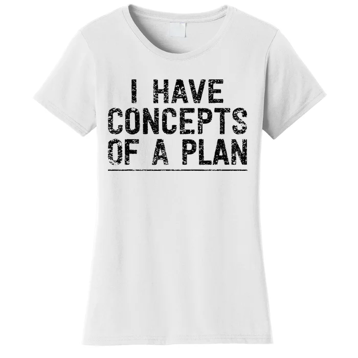 I Have Concepts Of A Plan Political 2024 Women's T-Shirt