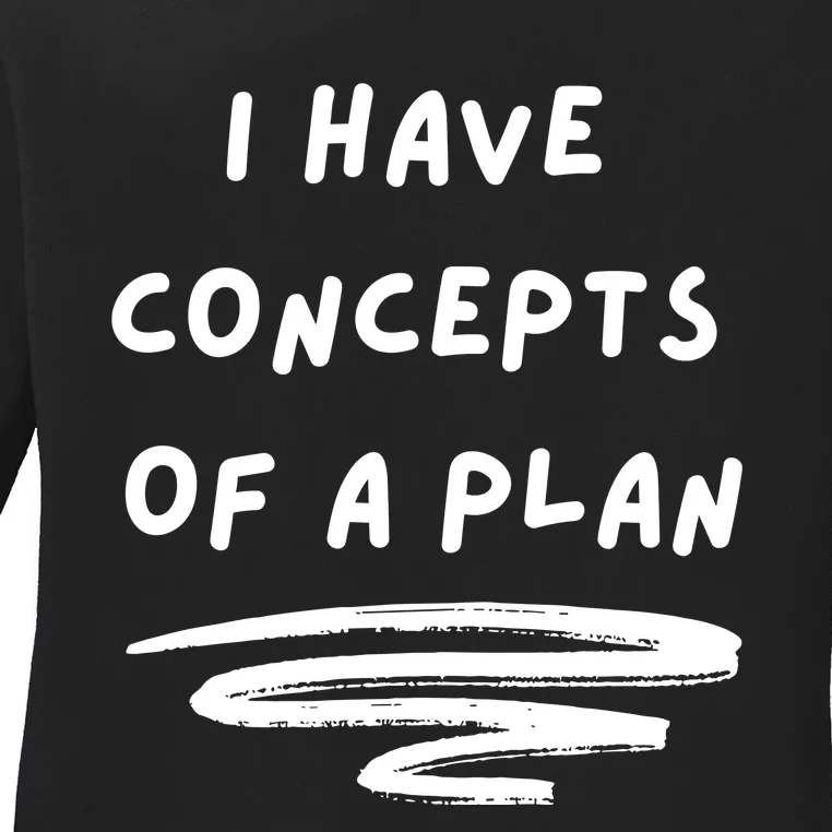 I Have Concepts Of A Plan Funny Trump Ladies Long Sleeve Shirt