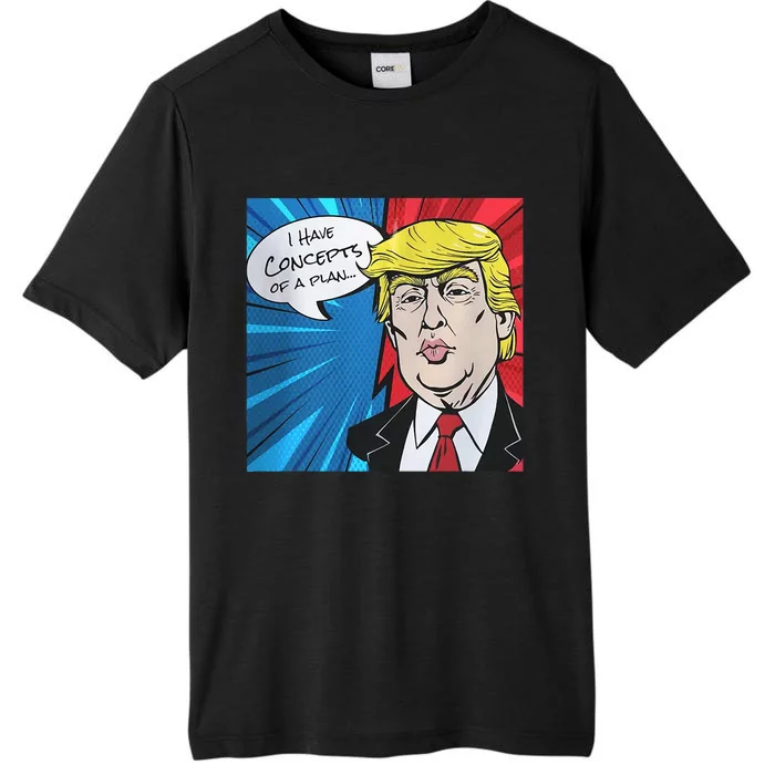 I Have Concepts Of A Plan Trump Harris 2024 ChromaSoft Performance T-Shirt