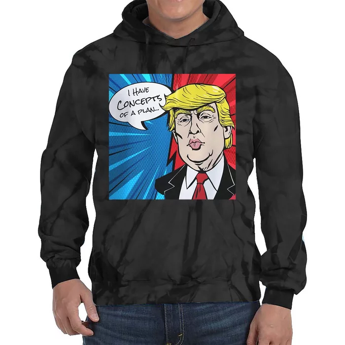 I Have Concepts Of A Plan Trump Harris 2024 Tie Dye Hoodie