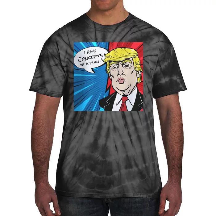 I Have Concepts Of A Plan Trump Harris 2024 Tie-Dye T-Shirt