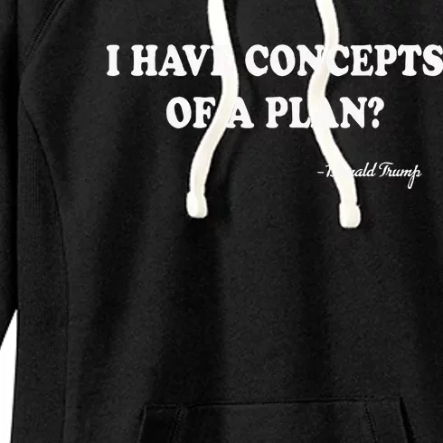 I Have Concepts Of A Plan Donald Trump Women's Fleece Hoodie