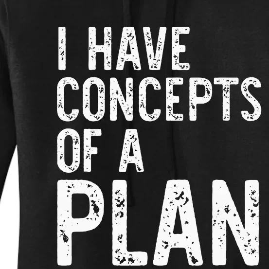 I Have Concepts Of A Plan Political 2024 Women's Pullover Hoodie