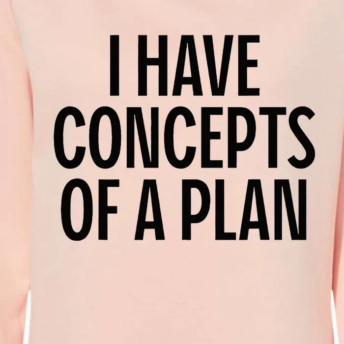 I Have Concepts Of A Plan Funny Pro Kamala Harris Womens California Wash Sweatshirt