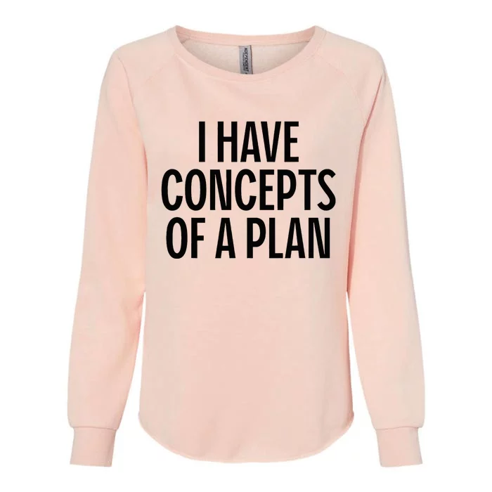 I Have Concepts Of A Plan Funny Pro Kamala Harris Womens California Wash Sweatshirt