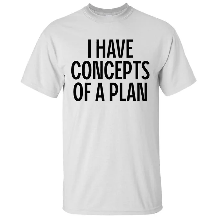 I Have Concepts Of A Plan Funny Pro Kamala Harris Tall T-Shirt