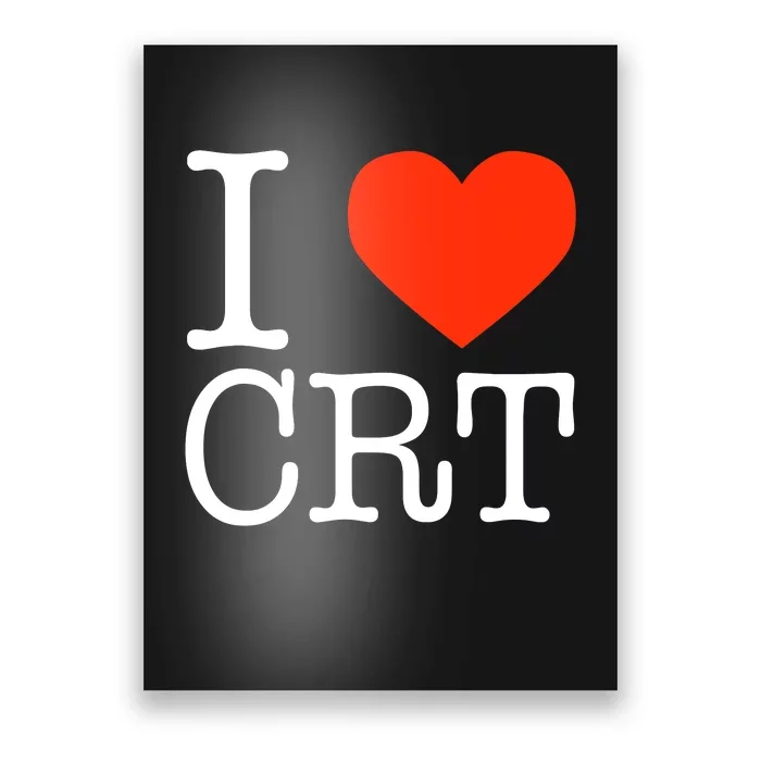 I Heart CRT Critical Race Theory Racial Justice BLM Poster