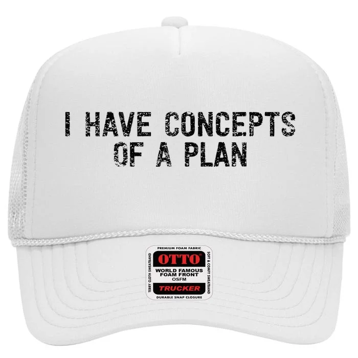 I Have Concepts Of A Plan Political 2024 High Crown Mesh Trucker Hat