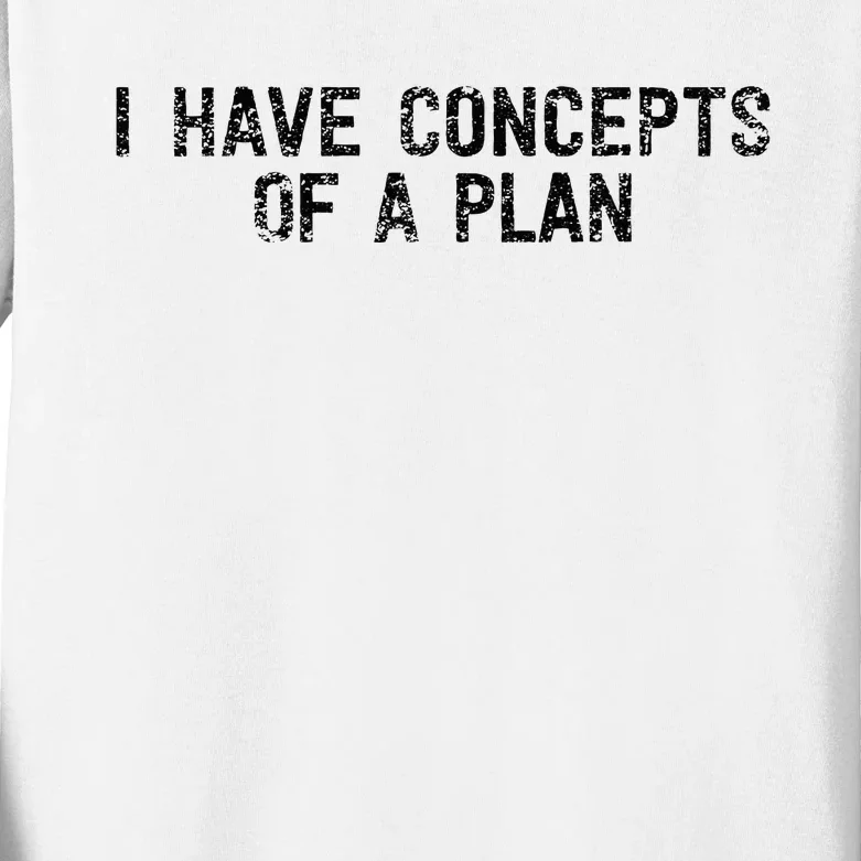 I Have Concepts Of A Plan Political 2024 Kids Long Sleeve Shirt