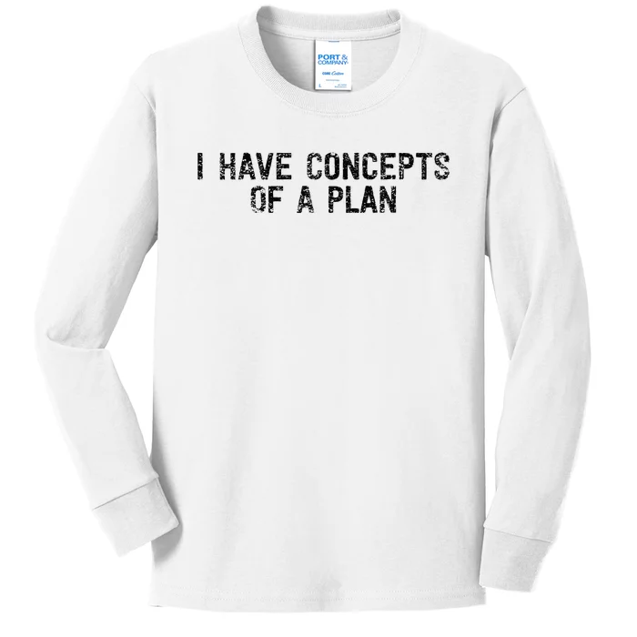 I Have Concepts Of A Plan Political 2024 Kids Long Sleeve Shirt