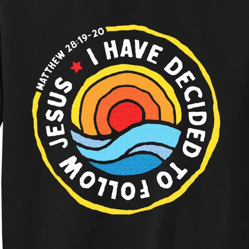 I Have Decided To Follow Jesus Baptized Christian Baptism Sweatshirt