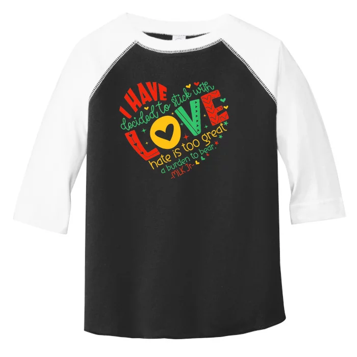 I Have Decided To Stick With Love Mlk Black History Month Toddler Fine Jersey T-Shirt