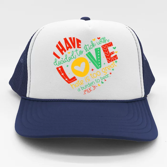 I Have Decided To Stick With Love Mlk Black History Month Trucker Hat