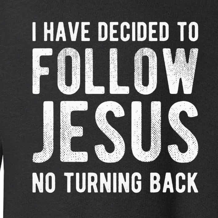 I Have Decided to Follow Jesus Christian Baptism Gifts Toddler Sweatshirt