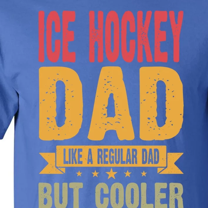 Ice Hockey Dad Like A Regular Dad But Cooler Gift Tall T-Shirt