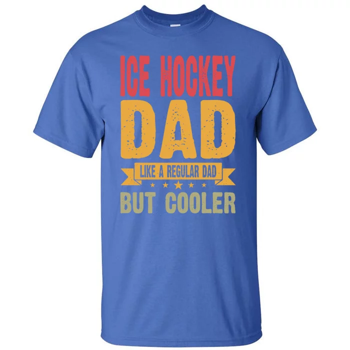 Ice Hockey Dad Like A Regular Dad But Cooler Gift Tall T-Shirt