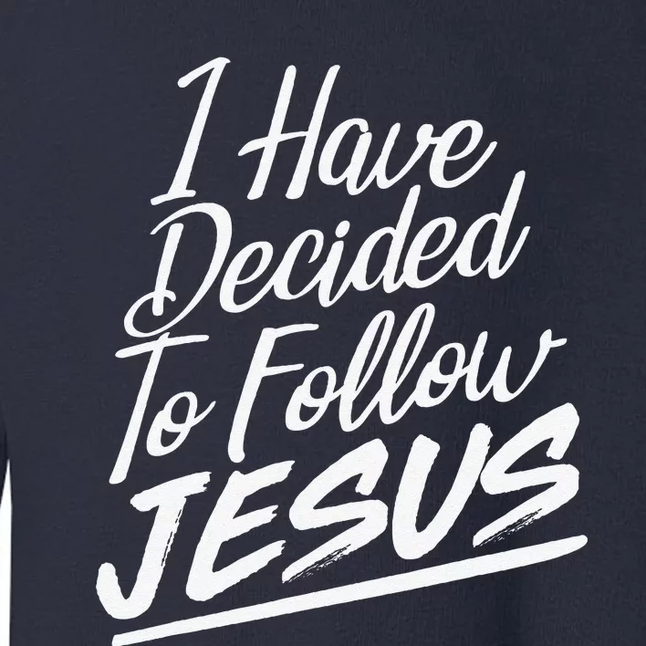 I Have Decided To Follow Jesus Christian Toddler Sweatshirt