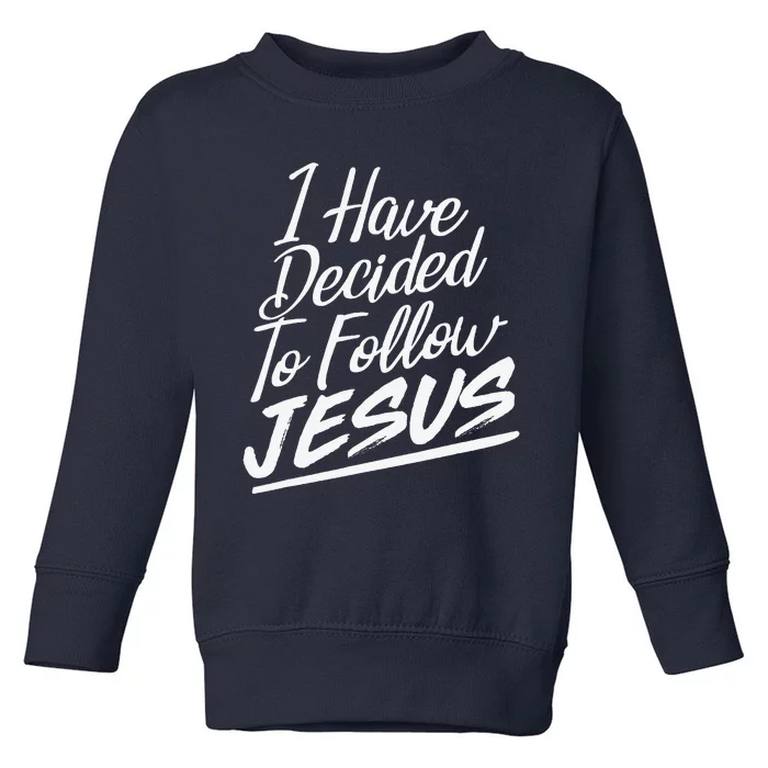 I Have Decided To Follow Jesus Christian Toddler Sweatshirt