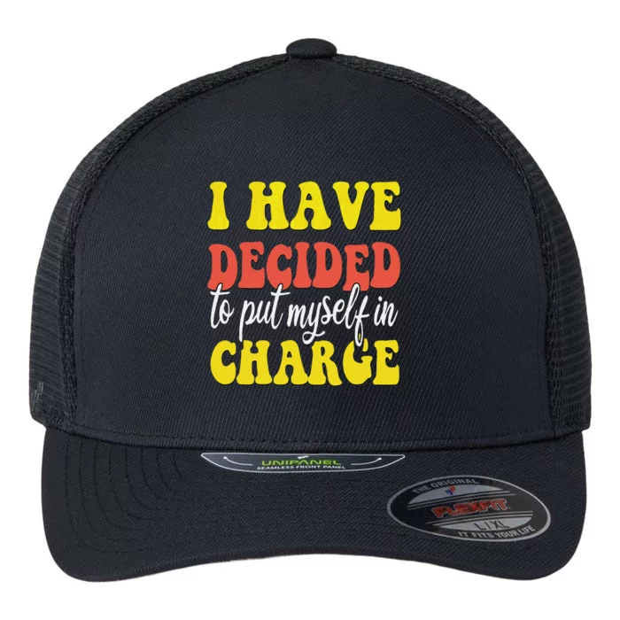 I Have Decided To Put Myself In Charge Funny Quote Flexfit Unipanel Trucker Cap