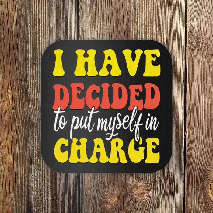 I Have Decided To Put Myself In Charge Funny Quote Coaster