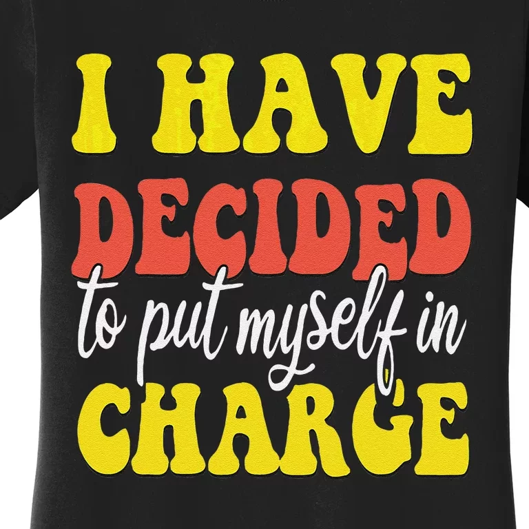 I Have Decided To Put Myself In Charge Funny Quote Women's T-Shirt