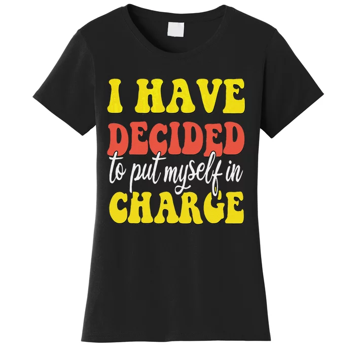 I Have Decided To Put Myself In Charge Funny Quote Women's T-Shirt