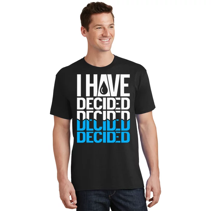 I Have Decided Baptized T-Shirt