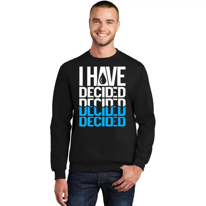 I Have Decided Baptized Tall Sweatshirt