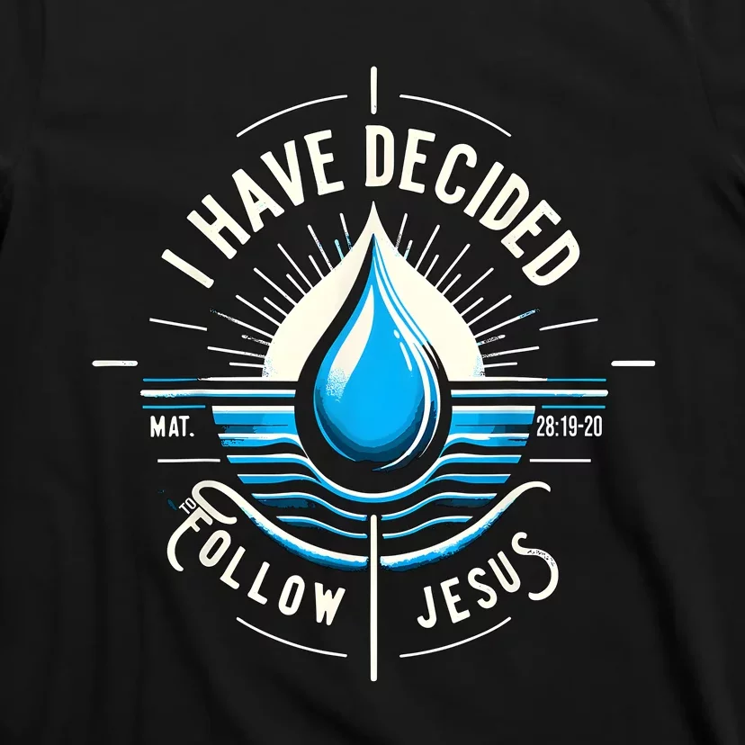 I Have Decided To Follow Jesus Baptized Baptism T-Shirt