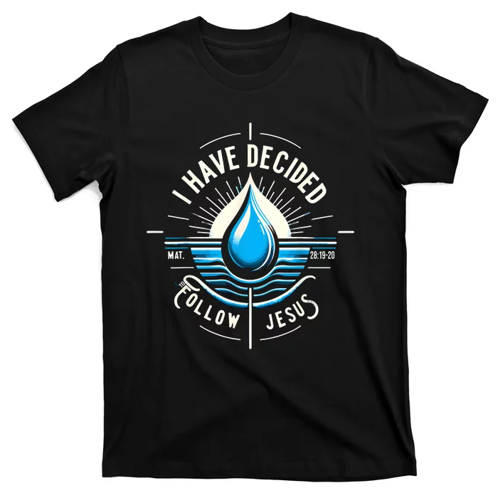 I Have Decided To Follow Jesus Baptized Baptism T-Shirt