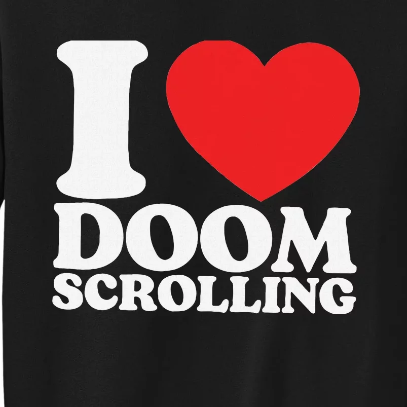 I Heart Doom Scrolling Modern Humor Tall Sweatshirt