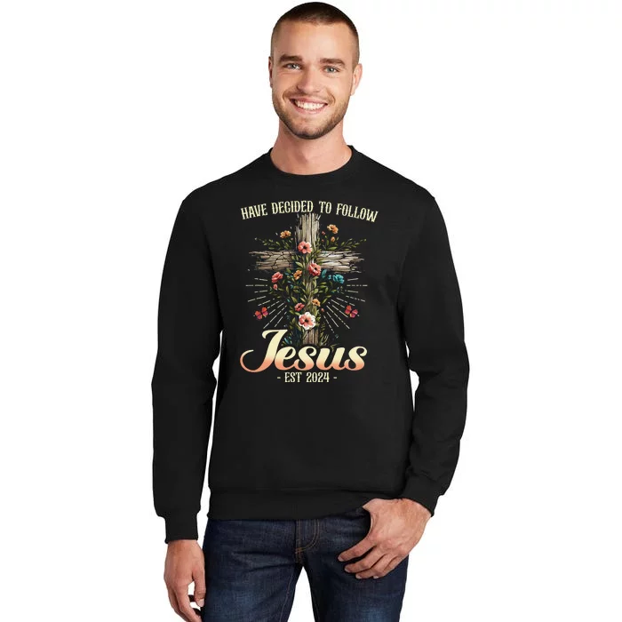 I Have Decided To Follow Jesus Christian Follow Jesus Tall Sweatshirt