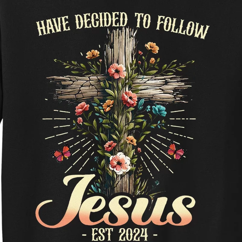 I Have Decided To Follow Jesus Christian Follow Jesus Tall Sweatshirt