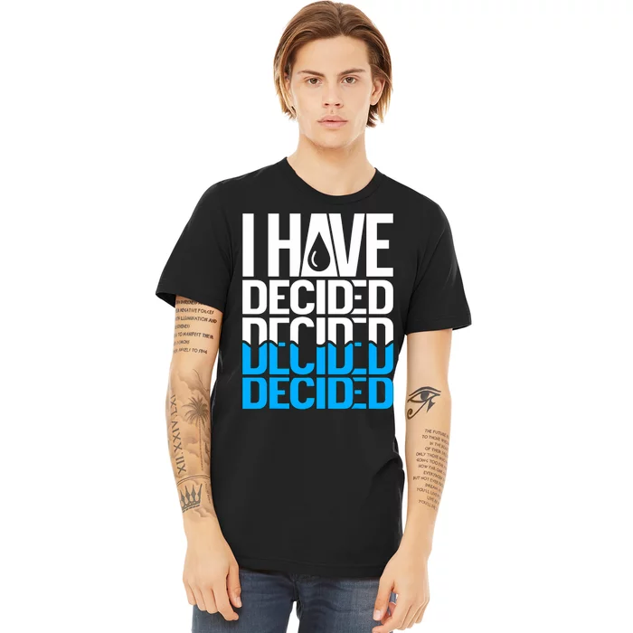 I Have Decided Baptized Baptism Premium T-Shirt