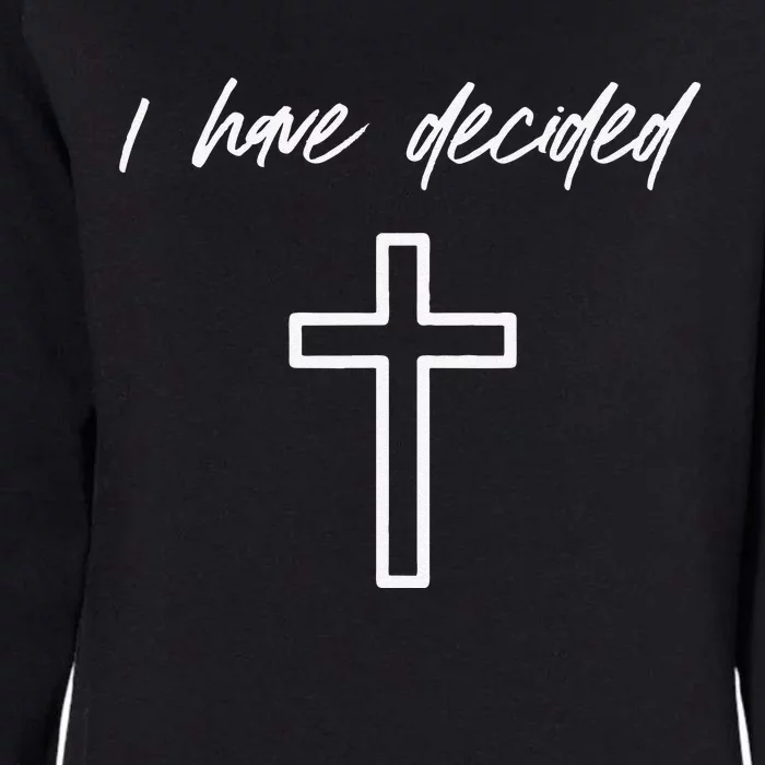 I Have Decided Christian Water Baptism Dedication Church Womens California Wash Sweatshirt