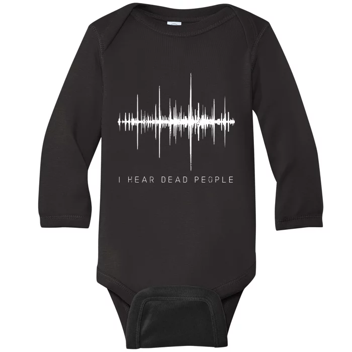 I Hear Dead People Ghost Hunter Evp Baby Long Sleeve Bodysuit